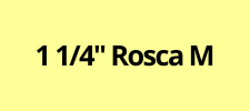 1 1/4'' Rosca M