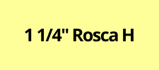 1 1/4'' Rosca H